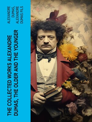 cover image of The Collected Works Alexandre Dumas, the Older and the Younger